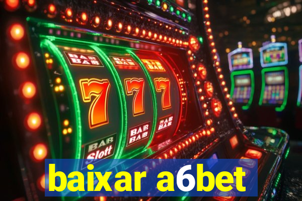 baixar a6bet